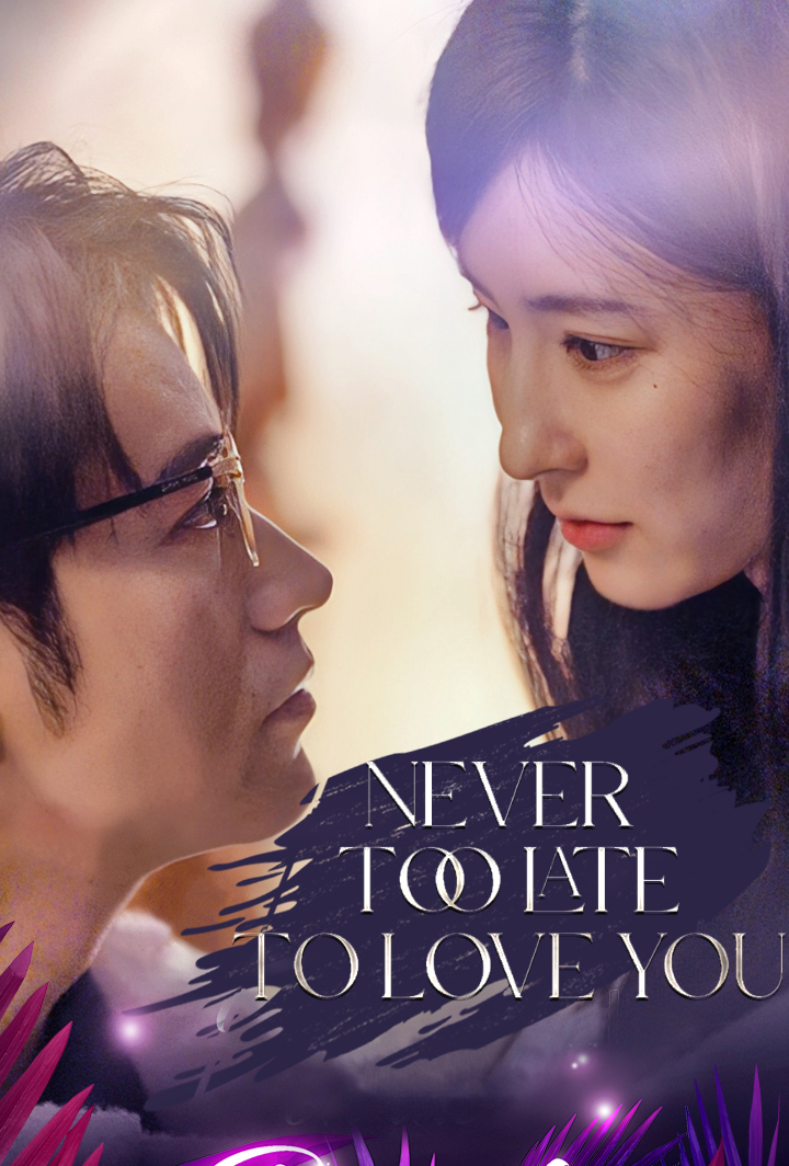 Never too Late to Love You