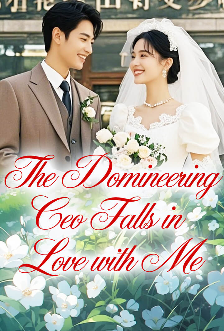 The Domineering Ceo Falls in Love with Me